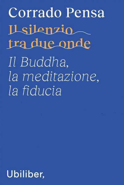 Produktbild: Il silenzio tra due onde. Il Buddha, la meditazione, la fiducia