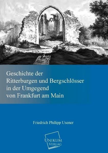 Produktbild: Usener, F: Geschichte der Ritterburgen und Bergschl&ouml;sser in