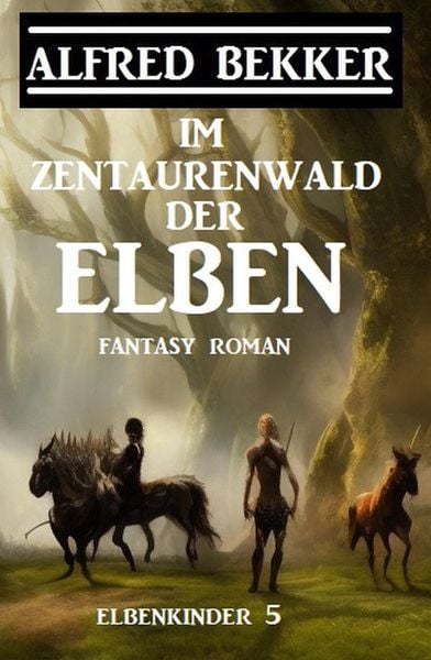 Produktbild: Im Zentaurenwald der Elben: Fantasy Roman: Elbenkinder 5