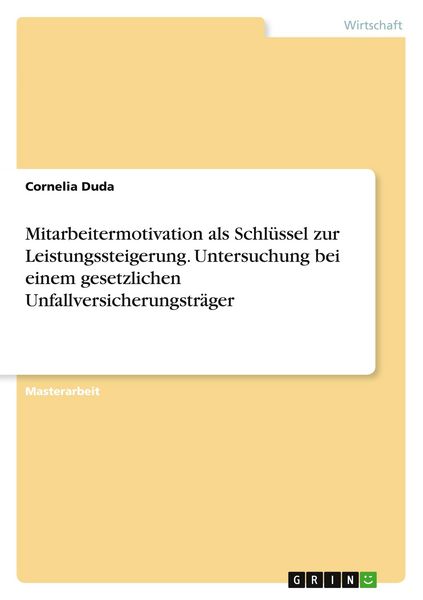 Produktbild: Mitarbeitermotivation als Schl&uuml;ssel zur Leistungssteigerung. Untersuchung bei einem gesetzlichen Unfallversicherungstr&auml;ger