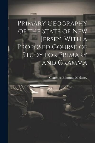 Produktbild: Primary Geography of the State of New Jersey, With a Proposed Course of Study for Primary and Gramma