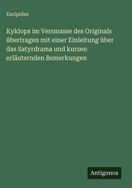 Produktbild: Kyklops im Versmasse des Originals &uuml;bertragen mit einer Einleitung &uuml;ber das Satyrdrama und kurzen erl&auml;uternden Bemerkungen