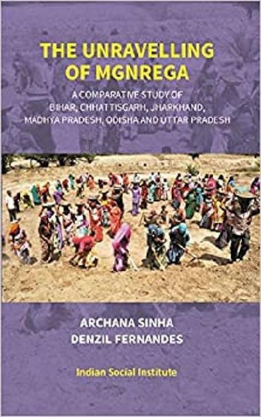 Produktbild: Unravelling Of MGNREGA (A Comparative Study Of Bihar, Chhattisgarh, Jharkhand, Madhya Pradesh, Odisha And Uttar Pradesh)