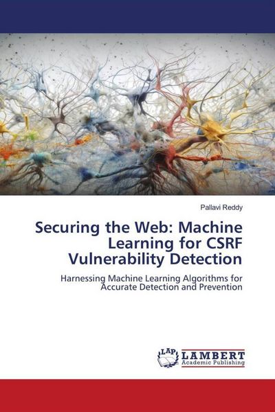 Produktbild: Securing the Web: Machine Learning for CSRF Vulnerability Detection