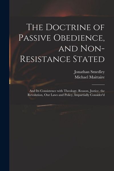 Produktbild: The Doctrine of Passive Obedience, and Non-resistance Stated
