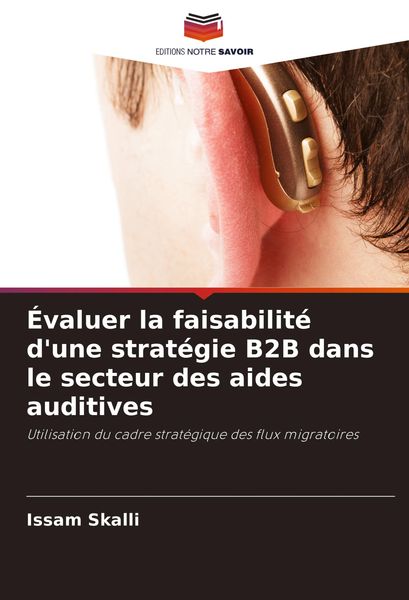 Produktbild: &Eacute;valuer la faisabilit&eacute; d'une strat&eacute;gie B2B dans le secteur des aides auditives