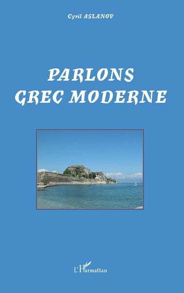 Parlons grec moderne, Taschenbuch von Cyril Aslanov, Harmattan, 9782296062115