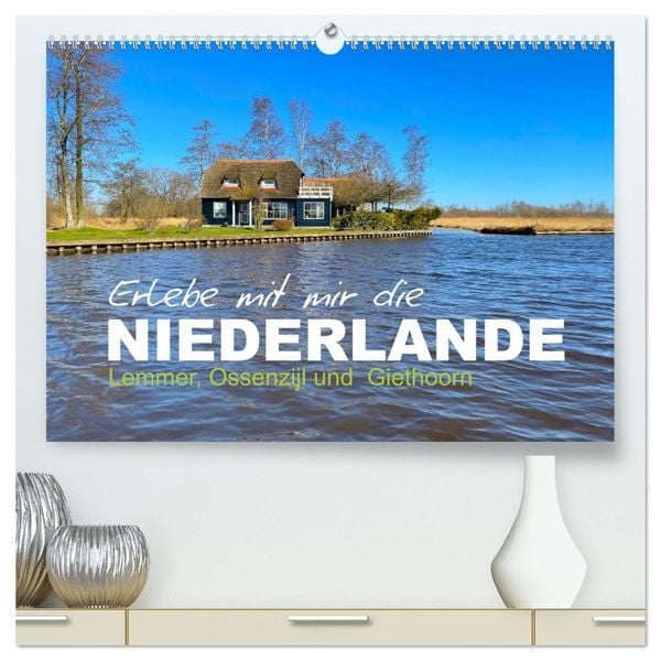 Erlebe mit mir die Niederlande (hochwertiger Premium Wandkalender 2026 DIN A2 quer), Kunstdruck in Hochglanz