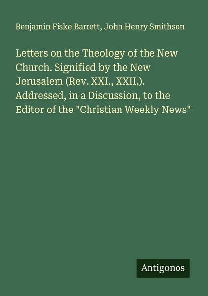 Produktbild: Letters on the Theology of the New Church. Signified by the New Jerusalem (Rev. XXI., XXII.). Addressed, in a Discussion, to the Editor of the "Christ