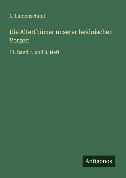 Produktbild: Die Alterth&uuml;mer unserer heidnischen Vorzeit