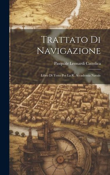 Produktbild: Trattato Di Navigazione: Libro Di Testo Per La R. Accademia Navale