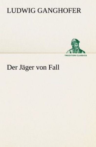 Der Jäger von Fall, Taschenbuch von Ludwig Ganghofer, Tredition, 9783842404878