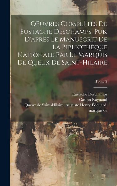 Produktbild: OEuvres compl&egrave;tes de Eustache Deschamps, pub. d'apr&egrave;s le manuscrit de la Biblioth&egrave;que nationale par le marquis de Queux de Saint-Hilaire; Tome 2