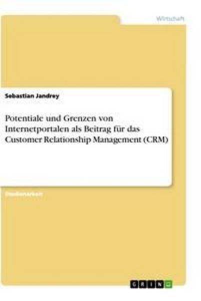 Produktbild: Potentiale und Grenzen von Internetportalen als Beitrag f&uuml;r das Customer Relationship Management (CRM)