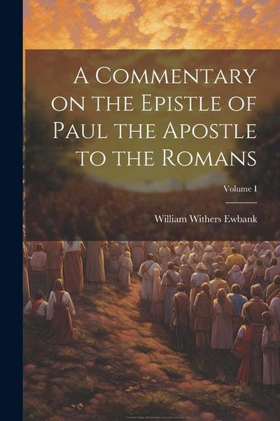 Produktbild: A Commentary on the Epistle of Paul the Apostle to the Romans; Volume I