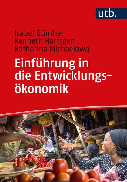 Einführung in die Entwicklungsökonomik, Taschenbuch von Isabel Günther , Kenneth Harttgen , Katharina Michaelowa, Utb GmbH, 9783825251208
