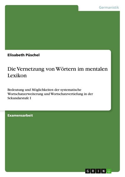 Die Vernetzung von Wörtern im mentalen Lexikon, Taschenbuch von Elisabeth Püschel, GRIN, 9783668028173