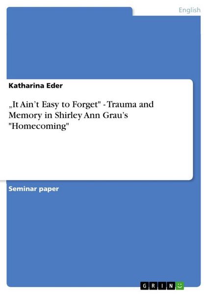 Produktbild: "It Ain't Easy to Forget" - Trauma and Memory in Shirley Ann Grau's "Homecoming"