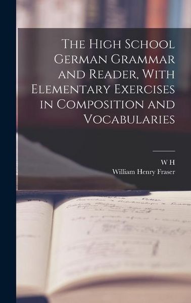 Produktbild: The High School German Grammar and Reader, With Elementary Exercises in Composition and Vocabularies