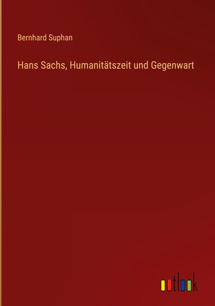 Produktbild: Hans Sachs, Humanit&auml;tszeit und Gegenwart