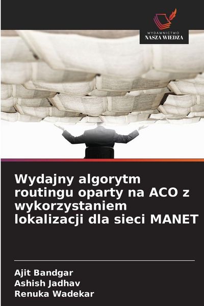 Produktbild: Wydajny algorytm routingu oparty na ACO z wykorzystaniem lokalizacji dla sieci MANET