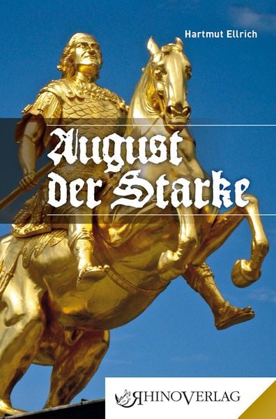August der Starke, Gebundene Ausgabe von Hartmut Ellrich, Rhino, 978-3-95560-075-4
