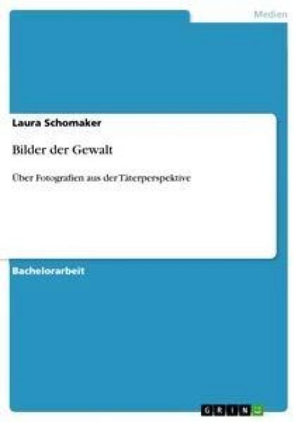 Bilder der Gewalt, Taschenbuch von Laura Schomaker, GRIN, 9783656156918