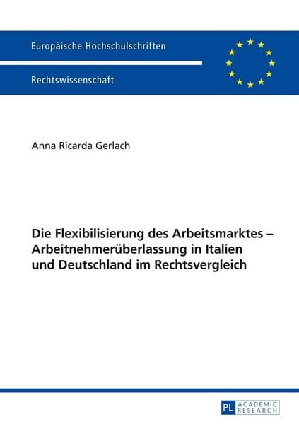 Produktbild: Die Flexibilisierung des Arbeitsmarktes &ndash; Arbeitnehmer&uuml;berlassung in Italien und Deutschland im Rechtsvergleich
