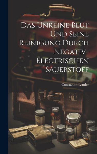 Produktbild: Das Unreine Blut und Seine Reinigung Durch Negativ-Electrischen Sauerstoff