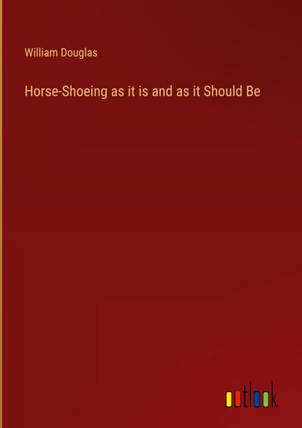 Produktbild: Horse-Shoeing as it is and as it Should Be