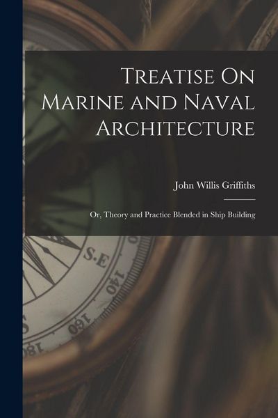 Produktbild: Treatise On Marine and Naval Architecture; Or, Theory and Practice Blended in Ship Building