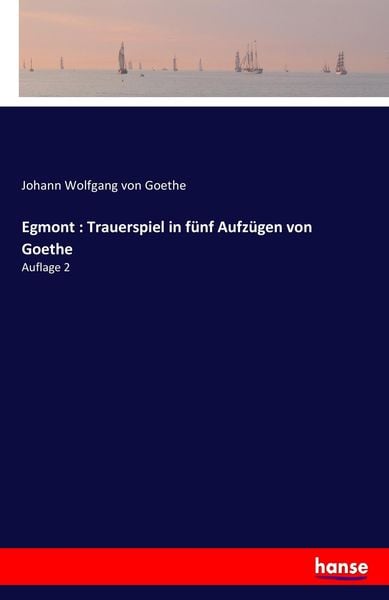 Egmont : Trauerspiel in fünf Aufzügen von Goethe, Taschenbuch von Johann Wolfgang von Goethe, Hansebooks, 9783744707671