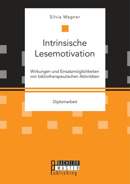 Produktbild: Intrinsische Lesemotivation. Wirkungen und Einsatzm&ouml;glichkeiten von bibliotherapeutischen Aktivit&auml;ten