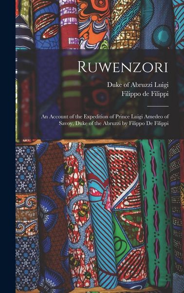 Produktbild: Ruwenzori; an Account of the Expedition of Prince Luigi Amedeo of Savoy, Duke of the Abruzzi by Filippo de Filippi