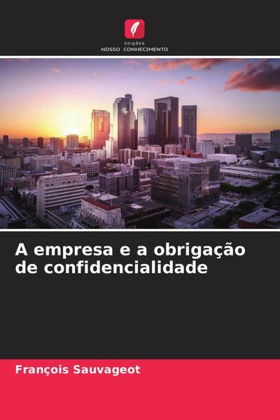 Produktbild: A empresa e a obriga&ccedil;&atilde;o de confidencialidade