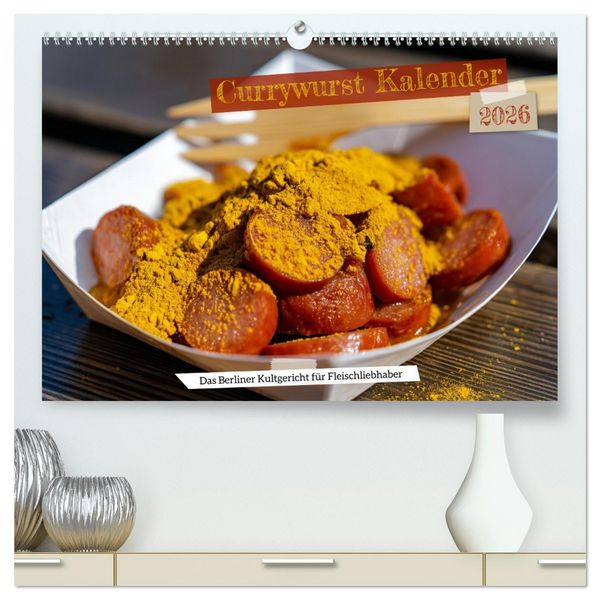 Produktbild: Currywurst Kalender - Das Berliner Kultgericht f&uuml;r Fleischliebhaber (hochwertiger Premium Wandkalender 2026 DIN A2 quer), Kunstdruck in Hochglanz