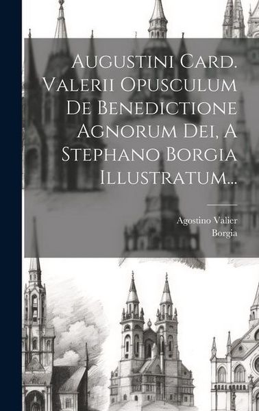 Produktbild: Augustini Card. Valerii Opusculum De Benedictione Agnorum Dei, A Stephano Borgia Illustratum...