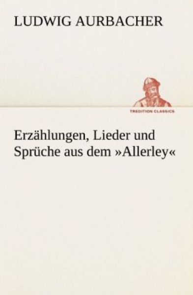 Erzählungen, Lieder und Sprüche aus dem 'Allerley'; Taschenbuch von Ludwig Aurbacher, Tredition, 9783847270584
