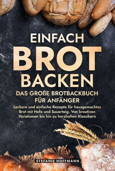 Produktbild: Einfach Brot Backen - Das gro&szlig;e Brotbackbuch f&uuml;r Anf&auml;nger