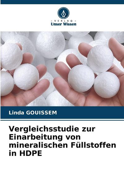 Vergleichsstudie zur Einarbeitung von mineralischen Füllstoffen in HDPE, Taschenbuch von Linda Gouissem, Verlag Unser Wissen, 9786209204401