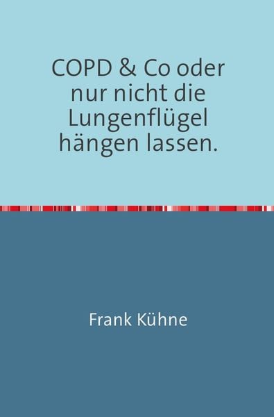 Produktbild: Klartext Atemwegs chronische Erkrankungen / Klartext COPD &amp; Co oder nur nicht die Lungenfl&uuml;gel h&auml;ngen lassen"