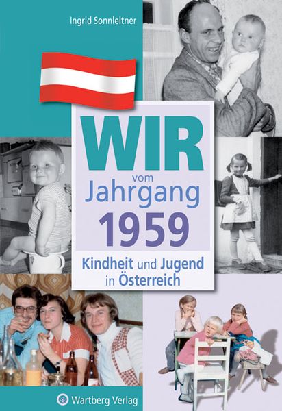 Wir vom Jahrgang 1959 - Kindheit und Jugend in Österreich, Gebundene Ausgabe von Ingrid Sonnleitner, Wartberg Verlag, 9783831326594