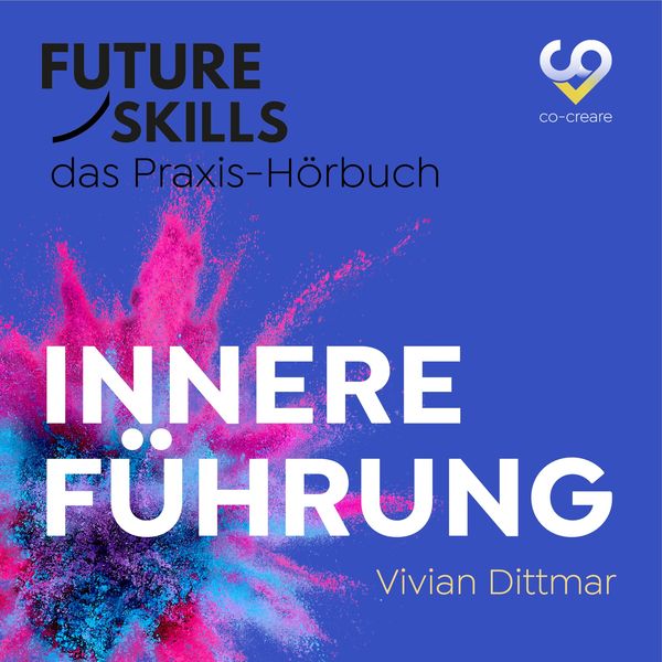 Future Skills - Das Praxis-Hörbuch - Innere Führung - Vivian Dittmar , Co-Creare, Audio, 4260507174307