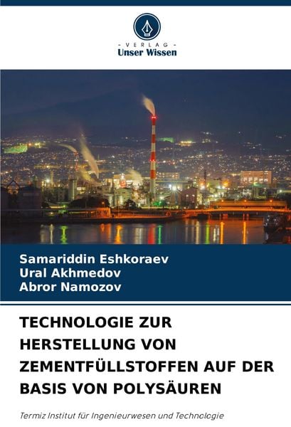 Technologie Zur Herstellung von Zementfüllstoffen Auf der Basis von Polysäuren, Taschenbuch von Samariddin Eshkoraev , Ural Akhmedov , Abror Namozov,