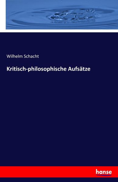 Kritisch-philosophische Aufsätze, Taschenbuch von Wilhelm Schacht, Hansebooks, 9783743416734