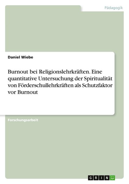 Burnout bei Religionslehrkräften. Eine quantitative Untersuchung der Spiritualität von Förderschullehrkräften als Schutzfaktor vor Burnout,