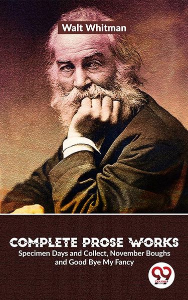 Produktbild: Complete Prose Works Specimen Days and Collect, November Boughs and Good Bye My Fancy