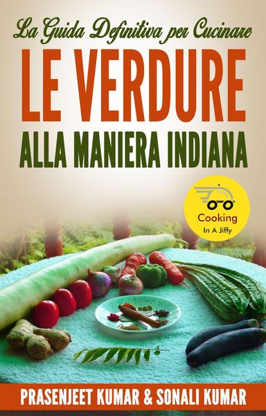Produktbild: La Guida Definitiva Per Cucinare Le Verdure Alla Maniera Indiana (Come Cucinare in un Lampo, #5)