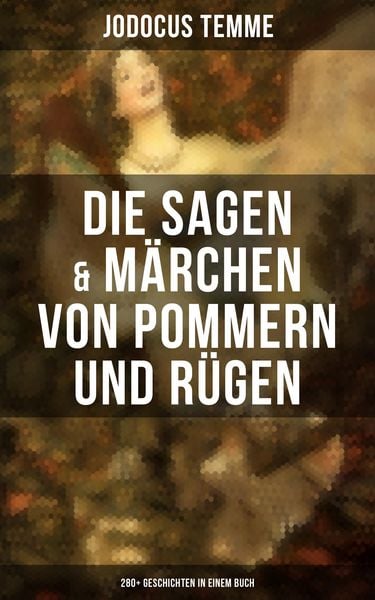 Produktbild: Die Sagen & M&auml;rchen von Pommern und R&uuml;gen: 280+ Geschichten in einem Buch