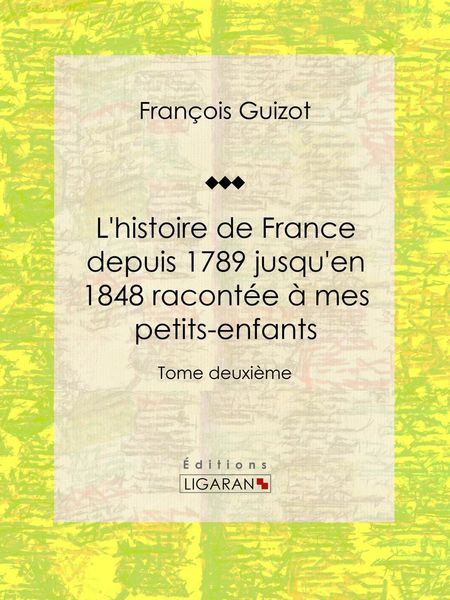 Produktbild: L'histoire de France depuis 1789 jusqu'en 1848 racont&eacute;e &agrave; mes petits-enfants